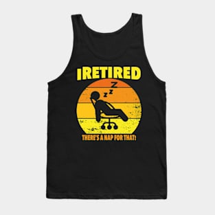 I retired there's a nap for that funny Retirement Tank Top
